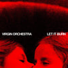 Virgin Orchestra - LET IT BURN (Ep)